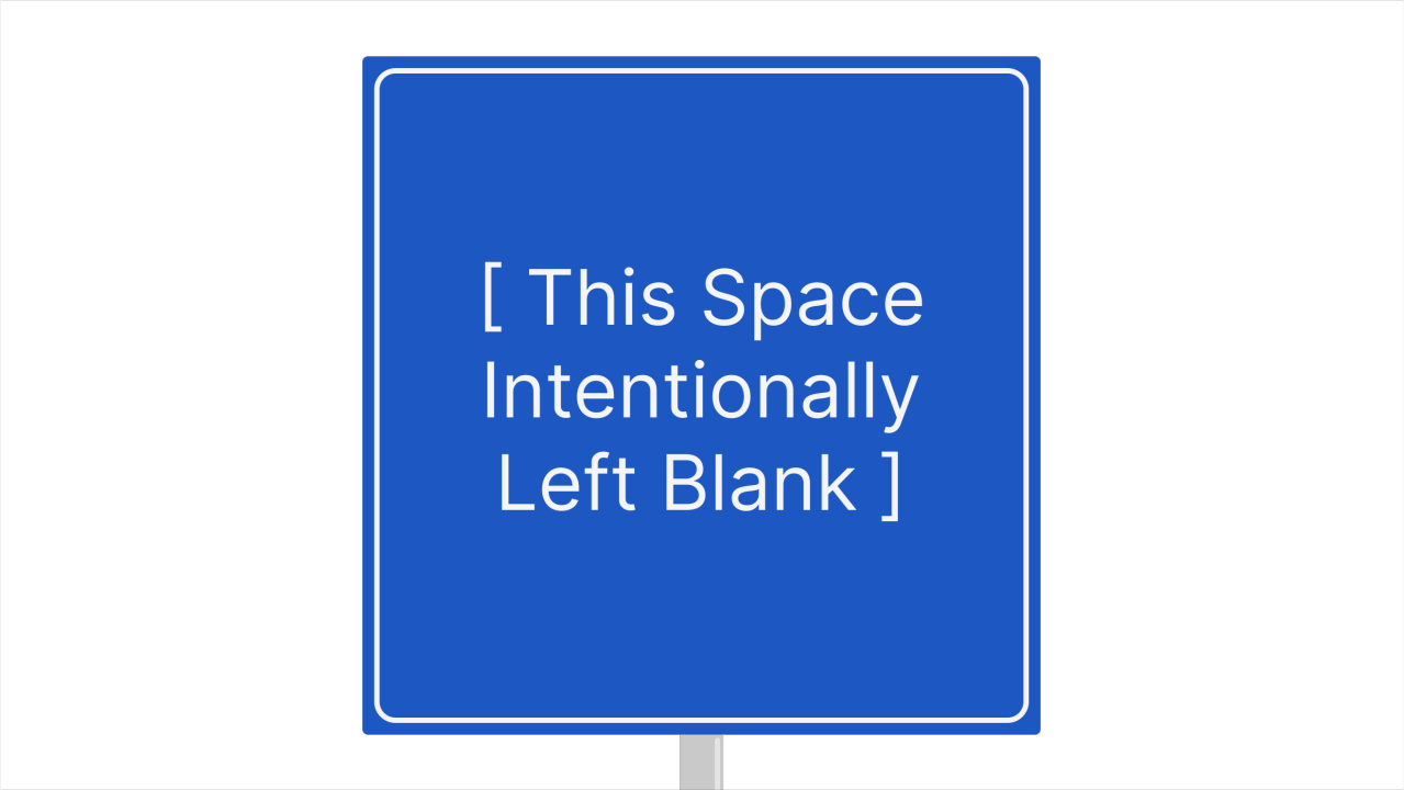 A blue sign with no pictograms, just the text "[ This Space Intentionally Left Blank ]".